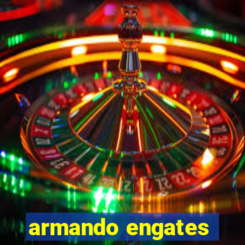 armando engates